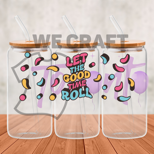 Let The Good Time Roll - 16 oz uv dtf transfer