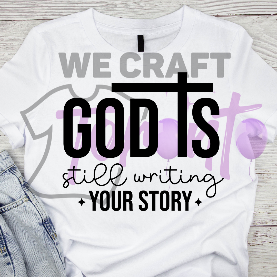 God is still writing your story DFT TRANSFER (IRON ON TRANSFER SHEET ONLY)