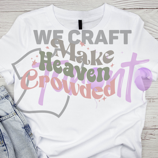 Make heaven crowded DFT TRANSFER (IRON ON TRANSFER SHEET ONLY)